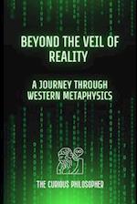 Beyond the Veil of Reality: A Journey Through Western Metaphysics 