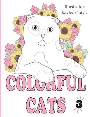 Colorful Cats Volume #3: A Loving Coloring Book For Our Cats!