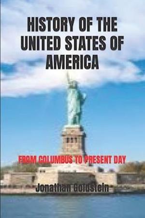 HISTORY OF THE UNITED STATES OF AMERICA: FROM COLUMBUS TO PRESENT DAY