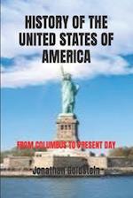 HISTORY OF THE UNITED STATES OF AMERICA: FROM COLUMBUS TO PRESENT DAY 