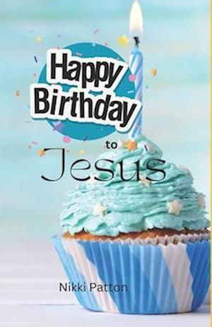 Happy Birthday to Jesus: a bedtime story for my littles