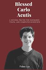 Blessed Carlo Acutis: A Novena Prayer For Eucharist, Youth, and Computer Scientists 