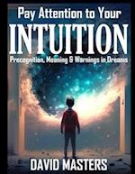 Pay Attention to Your Intuition: Precognition, Meaning & Warnings in Dreams 
