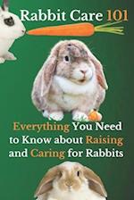 Rabbit Care 101: Everything You Need to Know about Raising and Caring for Rabbits 