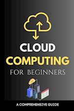Cloud Computing for Beginners: A Comprehensive Guide 