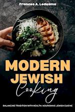 MODERN JEWISH COOKING: Balancing Tradition with Health: Nourishing Jewish Cuisine 