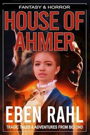 House of Ahmer: A Dark Gothic Fantasy (Illustrated Special Edition)