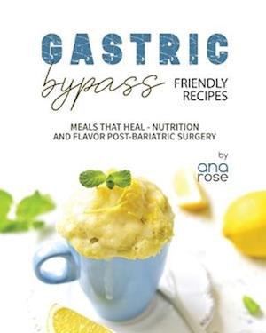 Gastric Bypass Friendly Recipes: Meals That Heal - Nutrition and Flavor Post-Bariatric Surgery