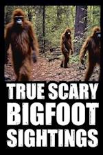 True Scary Bigfoot Sighting Horror Stories: Vol. 1 