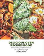 Delicious Oven Recipes Book: Discover Fragrant Alternatives for a Flavorful Home 