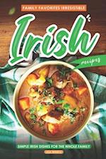 Family Favorites Irresistible Irish Recipes: Simple Irish Dishes for the Whole Family 