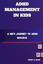 ADHD MANAGEMENT IN KIDS: A Kid's Journey to ADHD Success 