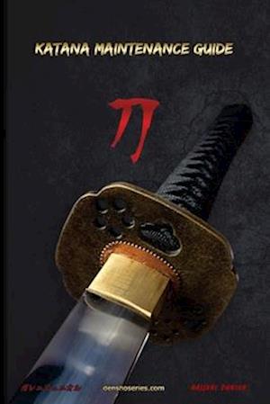 KATANA MAINTENANCE GUIDE: A practical guide on how to perform maintenance on your Katana