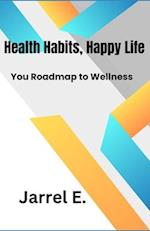 Healthy Habits, Happy Life: Your Roadmap to Wellness 