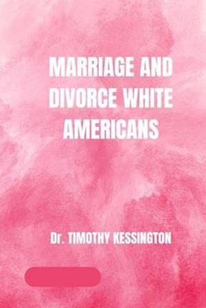 MARRIAGE AND DIVORCE WHITE AMERICANS.