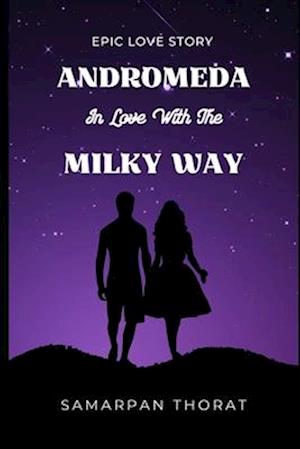 Andromeda in Love with the Milky Way - An Epic Love Story