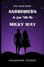 Andromeda in Love with the Milky Way - An Epic Love Story 