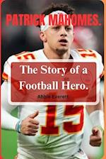 PATRICK MAHOMES: The Story of a Football Hero. 