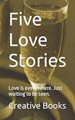 Five Love Stories: Love is everywhere. just waiting to be seen. 