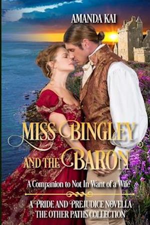 Miss Bingley and the Baron: A Companion to Not In Want of a Wife