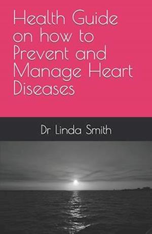 Health Guide on how to Prevent and Manage Heart Diseases