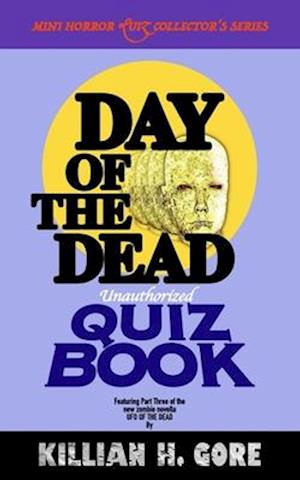 Day of the Dead Unauthorized Quiz Book : Mini Horror Quiz Collector's Series