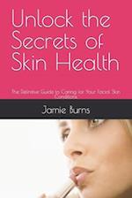 Unlock the Secrets of Skin Health: The Definitive Guide to Caring for Your Facial Skin Conditions 