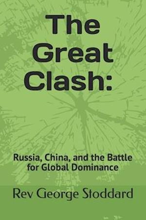 The Great Clash: Russia, China, and the Battle for Global Dominance