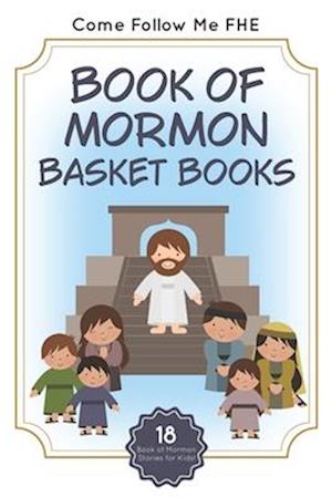 Book of Mormon Basket Books: 18 Book of Mormon Stories for Kids!