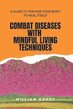 Combat Diseases with Mindful Living Techniques 