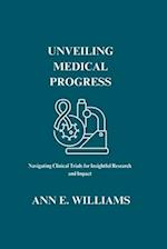 UNVEILING MEDICAL PROGRESS: Navigating Clinical Trials for Insightful Research and Impact 