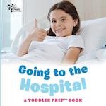 Going to the Hospital: A Toddler Prep Book 