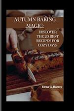 AUTUMN BAKING MAGIC:: Discover the 20 Best Recipes for Cozy Days 