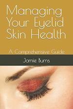 Managing Your Eyelid Skin Health: A Comprehensive Guide 
