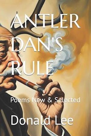 ANTLER DAN'S RULE: Poems New & Selected