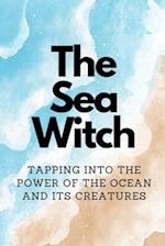 The Sea Witch: Tapping into the Power of the Ocean and its Creatures 