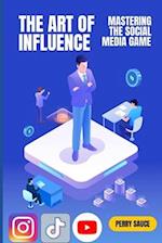 The Art of Influence: Mastering the Social Media Game 