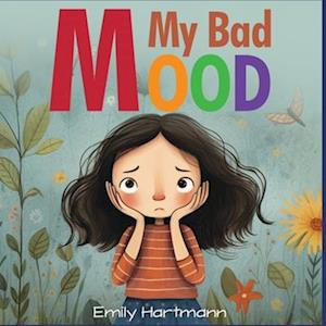 My Bad Mood: Anger Management For Children, Feelings Book For Kids Ages 3 to 5