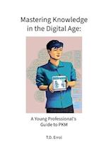 Mastering Knowledge in the Digital Age: : A Young Professional's Guide to PKM 