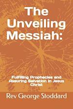 The Unveiling Messiah: Fulfilling Prophecies and Assuring Salvation in Jesus Christ 