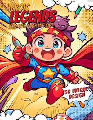 Heroic Legends Coloring Book for Kids: Immerse Yourself in the Exciting World of Heroic Legends as You Color! 50 Cute illustrations for Kids