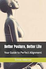 Better Posture, Better Life: Your Guide to Perfect Alignment 