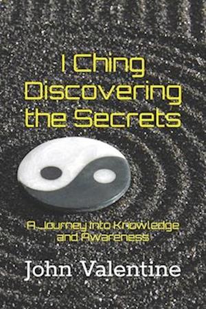 I Ching Discovering the Secrets: A Journey into Knowledge and Awareness