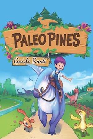 Paleo Pines Complete Guide : Best Tips, Tricks, and Strategies