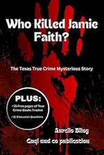 Who Killed Jamie Faith? : The Texas True Crime Mysterious Story 