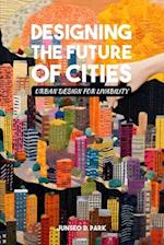 Designing the Future of Cities: Urban Design for Livability 
