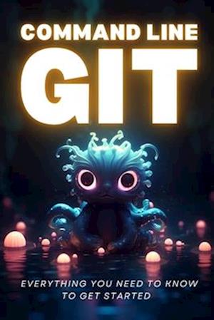 Command Line Git - Everything you need to know to get started