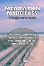 Meditation Made Easy : A Beginner's Guide 