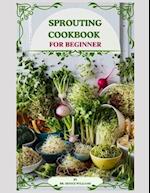SPROUTING COOK BOOK: Transform Your Kitchen into a Nutrient-Rich Garden of Flavor 