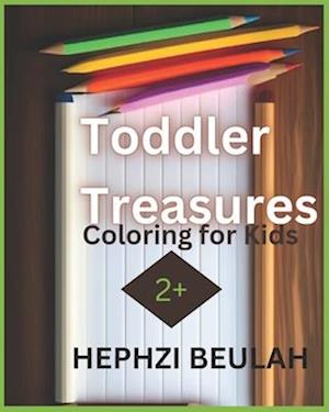 Toddler Treasures: Coloring for Kids 2+